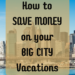How to save money on big city vacations